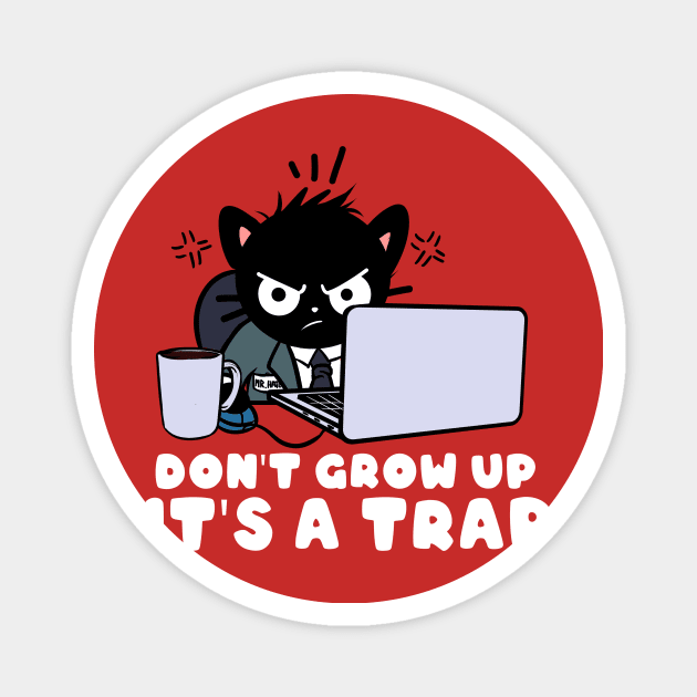 Don't Grow up it's a trap Magnet by Fan.Fabio_TEE